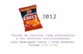 2012 Fusión de revistas como alternativa a las revistas institucionales Luis Rodríguez-Yunta y Elea Giménez-Toledo CSIC-CCHS.