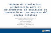 Modelo de simulación-optimización para el mejoramiento de políticas de inventario en una empresa del sector plástico Juan Esteban de la Calle Echeverri.