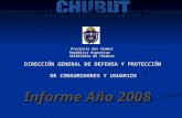 Provincia del Chubut República Argentina SECRETARIA DE TRABAJO DIRECCIÓN GENERAL DE DEFENSA Y PROTECCIÓN DE CONSUMIDORES Y USUARIOS Informe Año 2008.