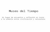 Museo del Tiempo Un lugar de encuentro y reflexión en torno a la armonía entre civilización y naturaleza.