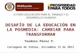II FORO EDUCACIÓN PARA EL TRABAJO Y EL DESARROLLO HUMANO DESAFÍO DE LA EDUCACIÓN EN LA POSMEDIA: CAMBIAR PARA TRANSFORMAR Teodoro Pérez P. Cartagena de.