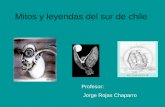 Mitos y leyendas del sur de chile Profesor: Jorge Rojas Chaparro.