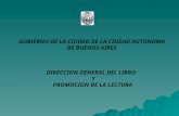 GOBIERNO DE LA CIUDAD DE LA CIUDAD AUTONOMA DE BUENOS AIRES DIRECCION GENERAL DEL LIBRO Y PROMOCION DE LA LECTURA.