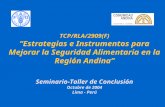 TCP/RLA/2909(F) Estrategias e Instrumentos para Mejorar la Seguridad Alimentaria en la Región Andina Seminario-Taller de Conclusión Octubre de 2004 Lima.