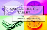 MANEJO DEL PC TABLET Irene Rodríguez Ramírez. PRESENTACIÓN Un Tablet Pc es un ordenador a medio camino entre una computadora portátil y una PDA, en el.