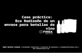 Caso práctico: "Eco Rediseño de un envase para botellas de vino Raul Garcia Lozano | Diseñador Industrial | Director de producto | raul@ineditinnova.com.