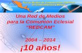 Una Red de Medios para la Comunión Eclesial “REDCAM” 2004 – 2014 ¡10 años!