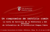 Un compromiso de servicio común La Carta de Servicios de la Biblioteca y del Servicio de Informática de la Universitat Pompeu Fabra II Jornadas Universitarias.