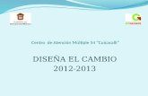 Centro de Atención Múltiple 54 “Cuicacalli” DISEÑA EL CAMBIO 2012-2013.