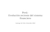 Perú: Evolución reciente del sistema financiero Santiago de Chile,Diciembre 2002.