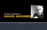 Corrientes Psicológicas II.  David Paul Ausubel nació en Brooklyn, New York el 25 de octubre de 1918, hijo de una familia judía emigrante de Europa Central.