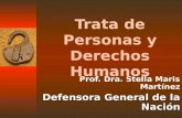Trata de Personas y Derechos Humanos Prof. Dra. Stella Maris Martínez Defensora General de la Nación.