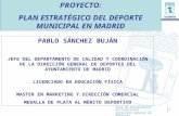 1 Área de Coordinación Institucional Dirección General de Deportes PROYECTO: PLAN ESTRATÉGICO DEL DEPORTE MUNICIPAL EN MADRID PABLO SÁNCHEZ BUJÁN JEFE.