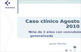 Niña de 2 años con convulsión generalizada Caso clínico Agosto 2010 Javier Benito.