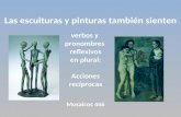 Las esculturas y pinturas también sienten verbos y pronombres reflexivos en plural: Acciones recíprocas Mosaicos 446.