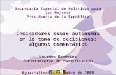 Secretaría Especial de Políticas para las Mujeres Presidencia de la República Indicadores sobre autonomia en la toma de decisiones: algunos comentários.