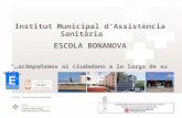 Institut Municipal d’Assistència Sanitària ESCOLA BONANOVA “…acompañamos al ciudadano a lo largo de su vida…”