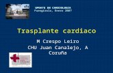 Trasplante cardiaco M Crespo Leiro CHU Juan Canalejo, A Coruña UPDATE EN CARDIOLOGIA Fuengirola, Enero 2007.