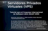 Servidores Privados Virtuales (VPS) Tutorial para el Congreso Internacional de Software Libre GULEV 2004 Derechos reservados © 2004 Sandino Araico Sánchez.