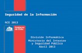 Seguridad de la Información RCE 2013 División Informática Ministerio del Interior y Seguridad Pública Abril 2013.