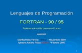 1 Lenguajes de Programación FORTRAN - 90 / 95 Profesora Ana Lilia Laureano Cruces Alumnos Martha Mora Torres / UNAM – Noviembre 2004 Ignacio Adriano Rivas.