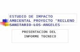 ESTUDIO DE IMPACTO AMBIENTAL PROYECTO “RELLENO SANITARIO LOS ANGELES” PRESENTACION DEL INFORME TECNICO.