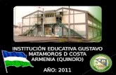 INSTITUCIÓN EDUCATIVA GUSTAVO MATAMOROS D COSTA ARMENIA (QUINDÍO) AÑO: 2011.