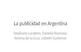 La publicidad en Argentina Stephany Lucatero, Daniela Reynoso, Serena de la Cruz, Lizbeth Gutierrez.