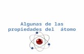 Algunas de las propiedades del átomo. Muchas de las propiedades físicas de los átomos, como masa, densidad o capacidad radiactiva se relacionan con el.