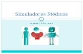 MARIEL ENCINAS Simuladores Médicos. Qué es la Simulación Médica? Es una rama de la simulación relacionada a la educación y entrenamiento en el campo de.
