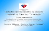 1 Tratados Internacionales: su impacto regional en Ciencia y Tecnología Gabriel Rodríguez GH Coordinador de Inversión, Tecnología y Cooperación Dirección.