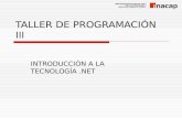 TALLER DE PROGRAMACIÓN III INTRODUCCIÓN A LA TECNOLOGÍA.NET.