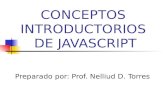 CONCEPTOS INTRODUCTORIOS DE JAVASCRIPT Preparado por: Prof. Nelliud D. Torres.