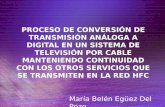 PROCESO DE CONVERSIÓN DE TRANSMISIÓN ANÁLOGA A DIGITAL EN UN SISTEMA DE TELEVISIÓN POR CABLE MANTENIENDO CONTINUIDAD CON LOS OTROS SERVICIOS QUE SE TRANSMITEN.