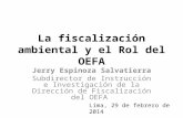 La fiscalización ambiental y el Rol del OEFA Jerry Espinoza Salvatierra Subdirector de Instrucción e Investigación de la Dirección de Fiscalización del.
