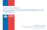 Acercando los servicios del Estado a los ciudadanos Modernización del Estado Santiago, 18 de diciembre de 2012 Rafael Ariztía Correa Coordinador Ejecutivo.