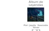 Álbum de Leyendas Por: Jaydy Sauceda Tovar 4° "A".
