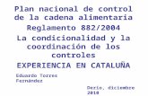 Plan nacional de control de la cadena alimentaria Reglamento 882/2004 La condicionalidad y la coordinación de los controles EXPERIENCIA EN CATALUÑA Eduardo.