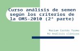 Curso análisis de semen según los criterios de la OMS- 2010 (2ª parte) Mariam Cortés Tormo R2 Análisis clínicos.
