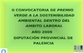 II CONVOCATORIA DE PREMIO VERDE A LA SOSTENIBILIDAD AMBIENTAL DENTRO DEL AMBITO LABORAL AÑO 2009 DIPUTACIÓN PROVINCIAL DE PALENCIA DIPUTACIÓN PROVINCIAL.