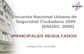 Santiago de Chile, Julio de 2006 Encuesta Nacional Urbana de Seguridad Ciudadana 2005 (ENUSC 2005) PRINCIPALES RESULTADOS.