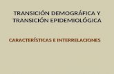 TRANSICIÓN DEMOGRÁFICA Y TRANSICIÓN EPIDEMIOLÓGICA CARACTERÍSTICAS E INTERRELACIONES.