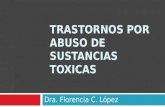 TRASTORNOS POR ABUSO DE SUSTANCIAS TOXICAS Dra. Florencia C. López.
