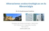 Alteraciones endocrinológicas en la fibromialgia Dr.G.Cuatrecasas Cambra Equipos de Endocrinología y Nutrición CM Teknon & C.Sagrada Familia Barcelona.