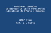 Funciones Lineales Desarrollo De la(s) Función(es) Lineal(es) de Oferta y Demanda MAEC 2140 Prf. J.L Cotto.