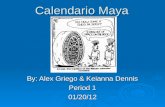 Calendario Maya By: Alex Griego & Keianna Dennis Period 1 01/20/12.