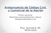 Anteproyecto de Código Civil y Comercial de la Nación Visión general Derechos personalísimos. Salud Responsabilidad civil Por Sandra M. Wierzba.