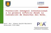 Protección integral internacional a la primera infancia desde la Convención de Derechos del Niño. Prof. Dra. Ximena Gauché Marchetti Directora PIIA-UdeC.