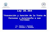 Ley 26.364 “Prevención y Sanción de la Trata de Personas y Asistencia a sus Victimas” Dra. Marina L. Cuatrini Dr. Fernando A. Bermúdez.