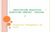 INSTITUCIÓN EDUCATIVA SEBASTIÁN SÁNCHEZ “INSESAN” Proyecto Pedagógico de Aula.